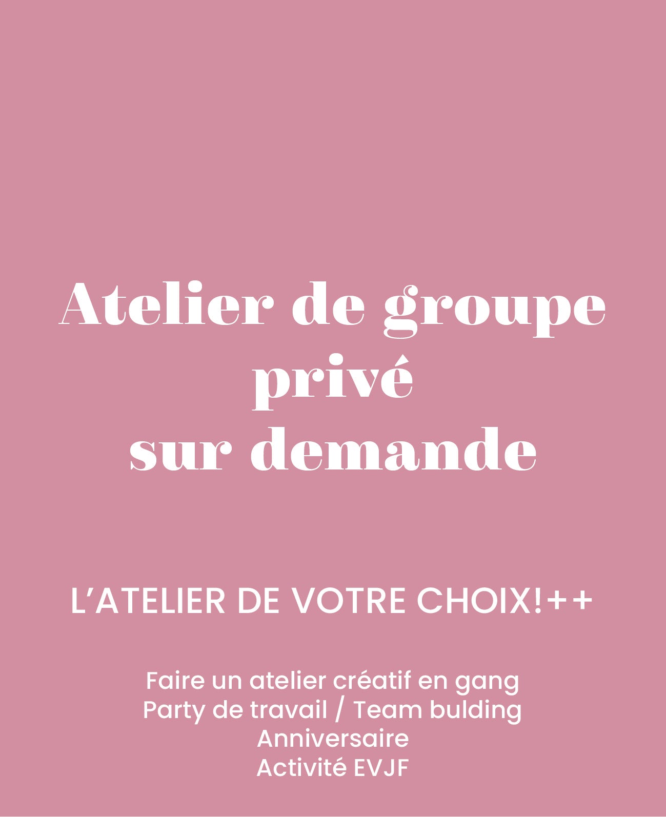 Private group workshop on request - Customize your workshop - In our workshop or at your home in Montreal and its surroundings.